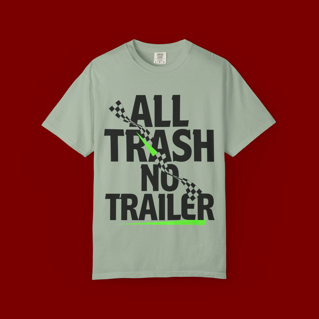 T-Shirt — "All Trash No Trailer" Bold Graphic Tee