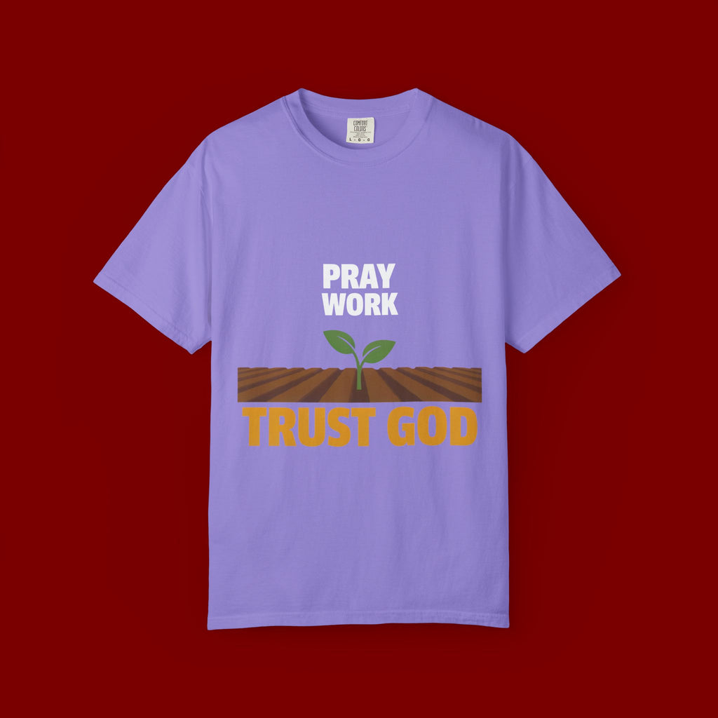 Pray Work, Trust God T-Shirt — Faith Gardening Inspirational Tee
