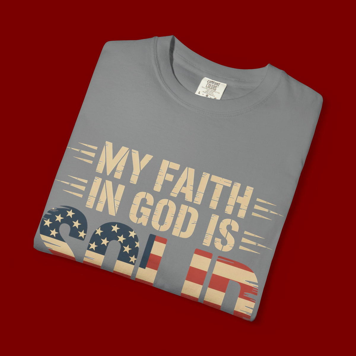 Faith in God Is Solid T-Shirt — American Flag Patriotic Christian Tee
