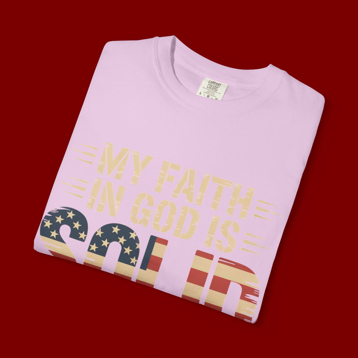 Faith in God Is Solid T-Shirt — American Flag Patriotic Christian Tee