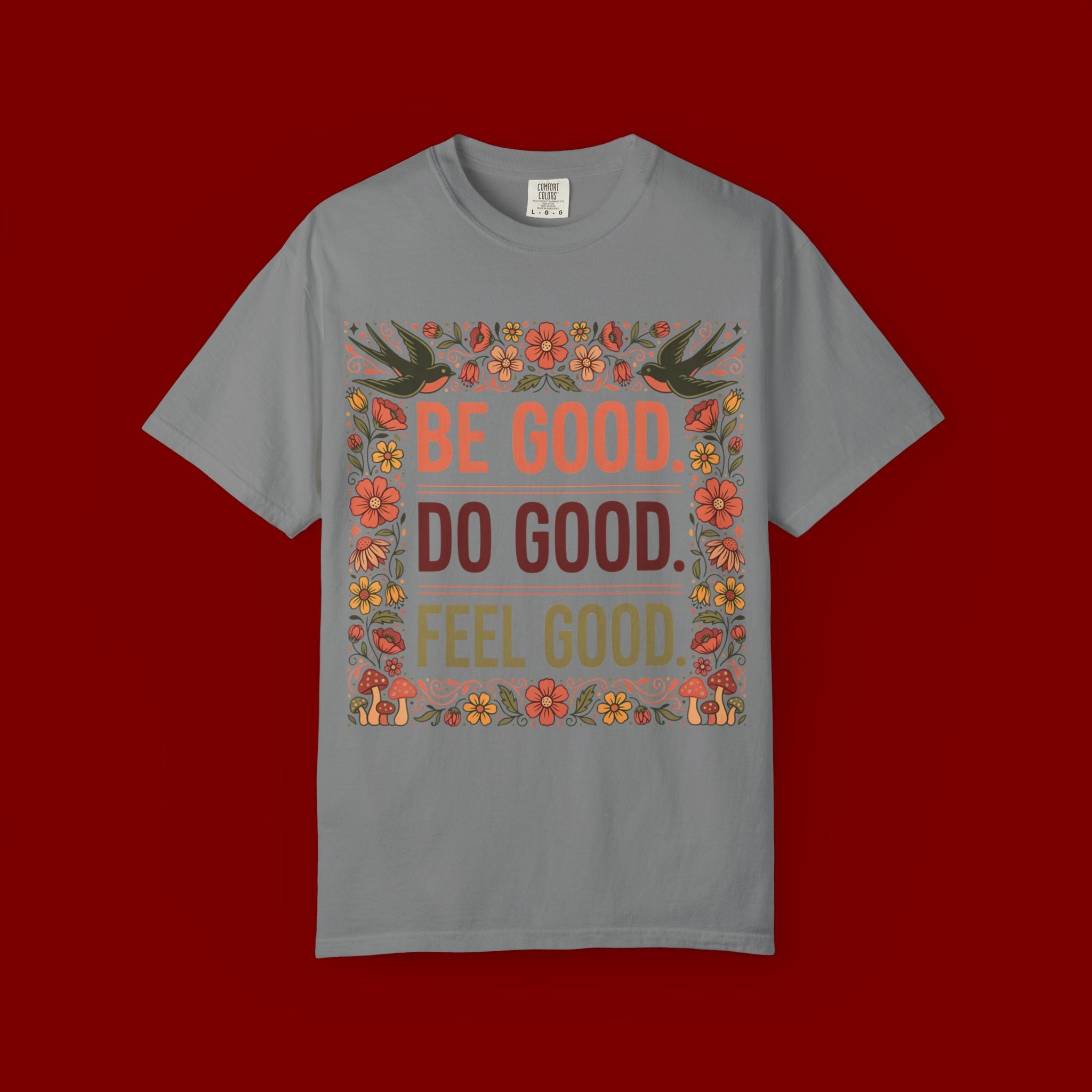 Be Good Do Good Feel Good T-Shirt — Positive Floral Graphic Tee