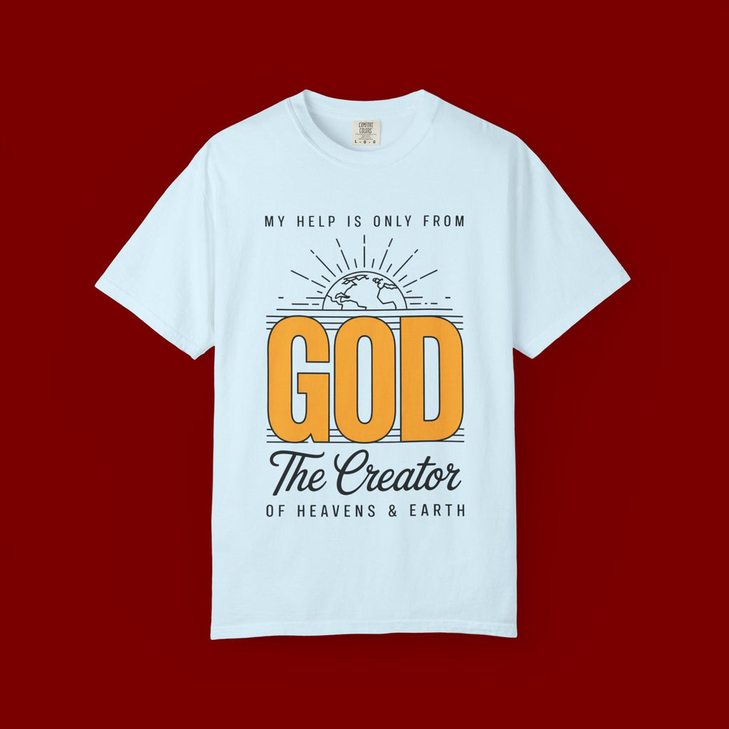 God The Creator T-Shirt — My Help Is Only From God Faith Tee