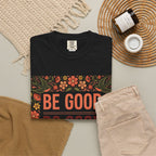 Be Good Do Good Feel Good T-Shirt — Positive Floral Graphic Tee