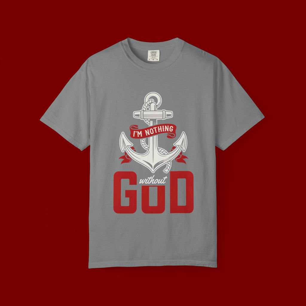 I'm Nothing Without God Anchor T-Shirt