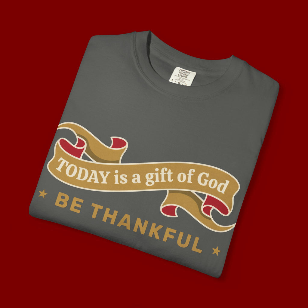 Be Thankful T-Shirt — "Today is a Gift of God" Inspirational Christian Tee