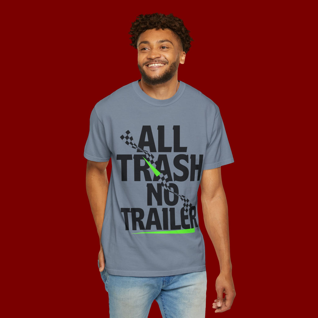 T-Shirt — "All Trash No Trailer" Bold Graphic Tee