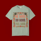 Be Good Do Good Feel Good T-Shirt — Positive Floral Graphic Tee