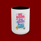 Be Good. Do Good. Feel Good. Accent Coffee Mug — Inspirational Positive Vibes Ceramic Mug (11/15 oz)