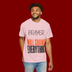 Prayer Will Change Everything T-Shirt — Inspirational Faith Tee