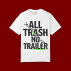 T-Shirt — "All Trash No Trailer" Bold Graphic Tee