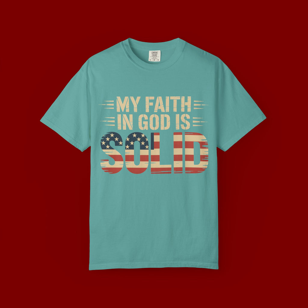 Faith in God Is Solid T-Shirt — American Flag Patriotic Christian Tee