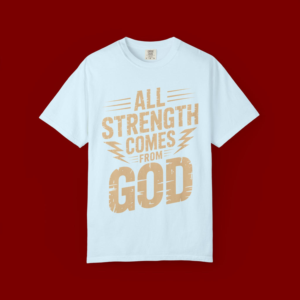 All Strength Comes From God T-Shirt — Christian Faith Graphic Tee