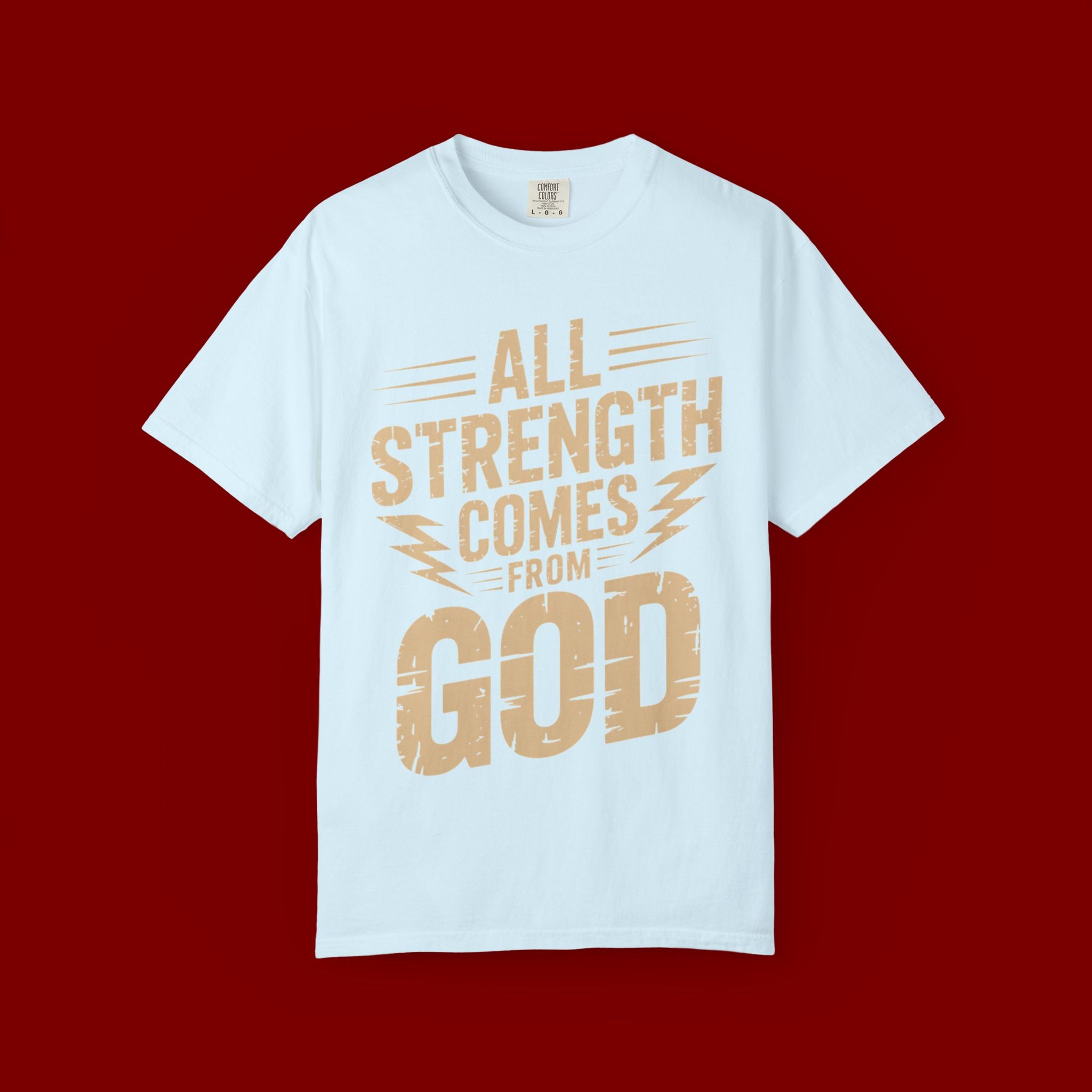 All Strength Comes From God T-Shirt — Christian Faith Graphic Tee