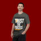Trust The Process T-Shirt — Motivational Graphic Tee