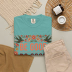 Be Good Do Good Feel Good T-Shirt — Positive Floral Graphic Tee