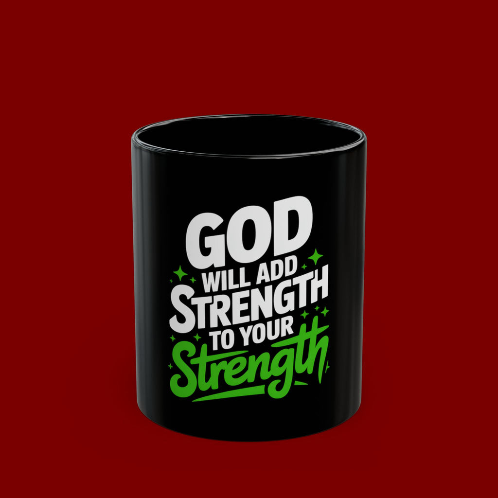 Inspirational Coffee Mug — "God Will Add Strength to Your Strength" Black Ceramic Mug