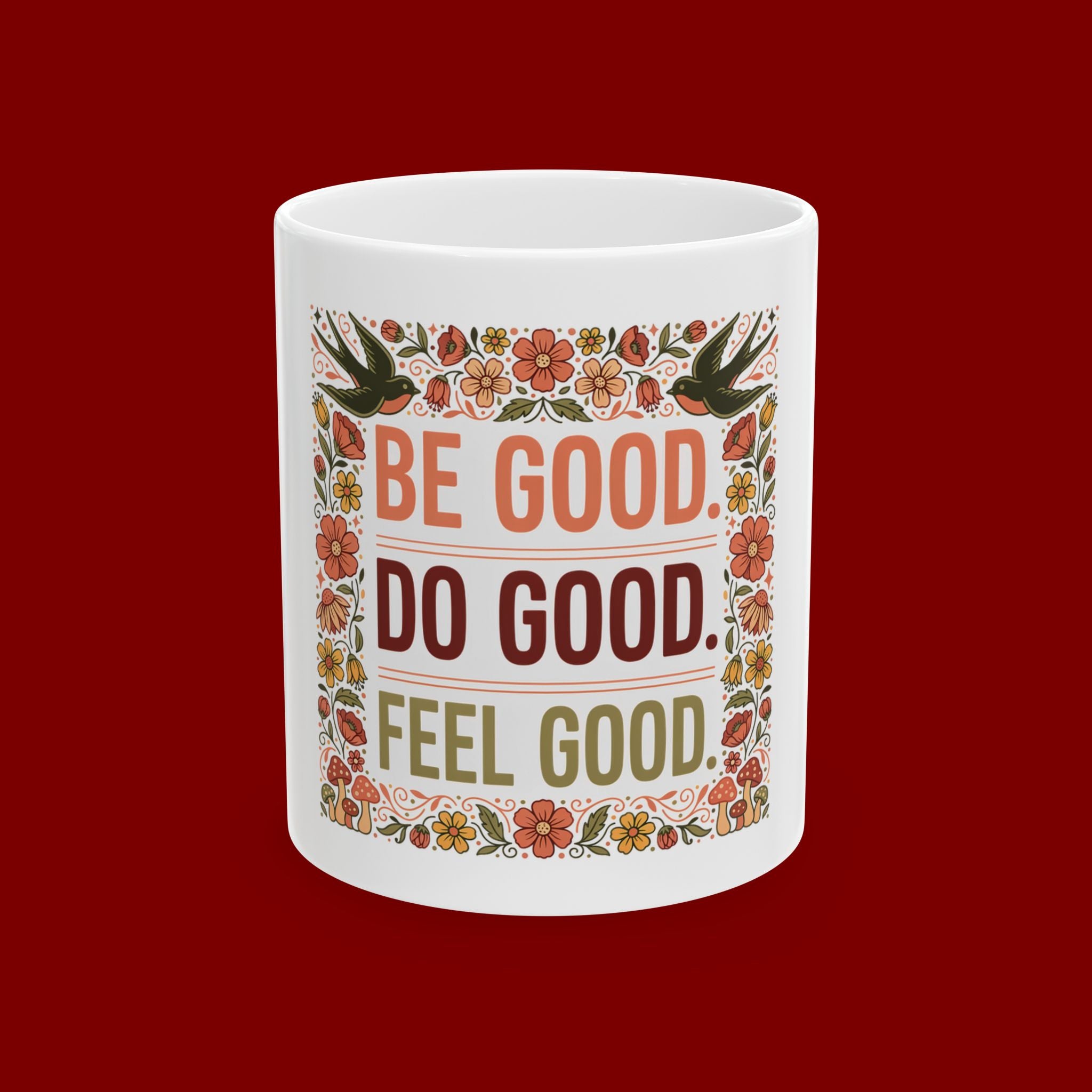 Be Good Do Good Feel Good Ceramic Mug — Motivational Floral Coffee Cup (11oz/15oz)