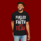 Fueled by Faith Not Fear T-Shirt