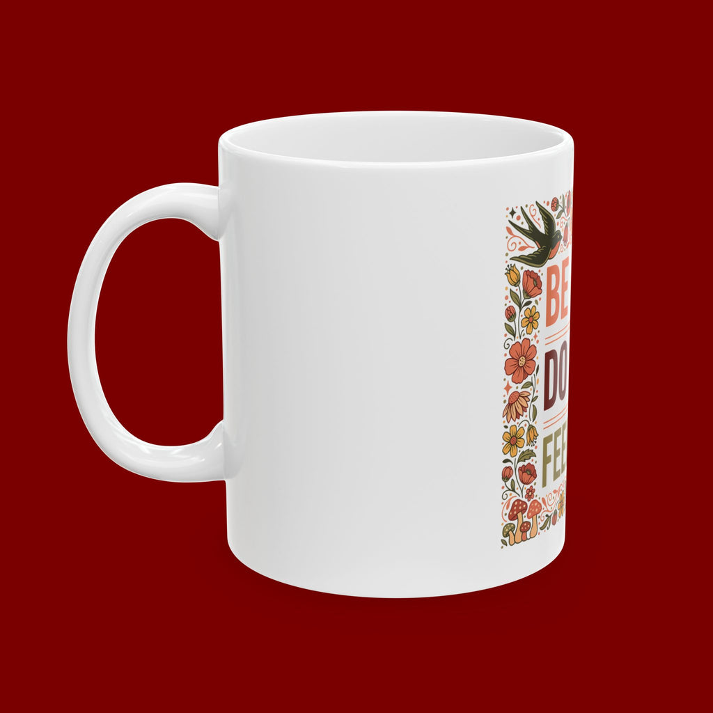 Be Good Do Good Feel Good Ceramic Mug — Motivational Floral Coffee Cup (11oz/15oz)