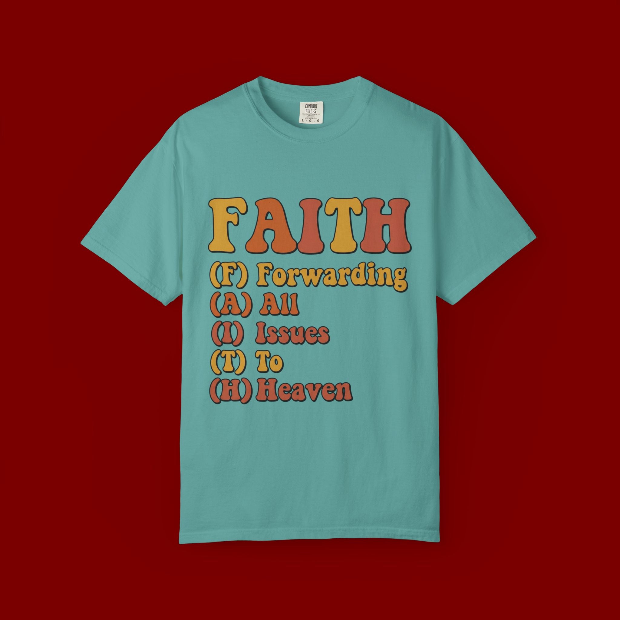 Faith Acronym T-Shirt — "FAITH: Forwarding All Issues To Heaven" Christian Tee