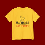 Kids T-Shirt — "Pray Because God Listens" Christian Faith Tee with Dove Graphic