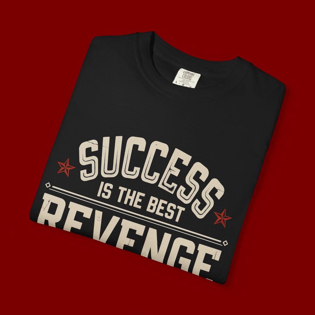 Success Is The Best Revenge T-Shirt — Motivational Graphic Tee