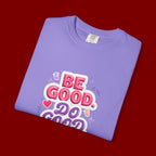 Be Good Do Good Feel Good T-Shirt — Positive Message Graphic Tee