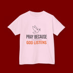 Kids T-Shirt — "Pray Because God Listens" Christian Faith Tee with Dove Graphic