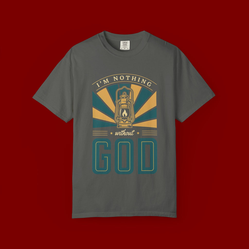 I'm Nothing Without God T-Shirt — Faith Lantern Christian Tee