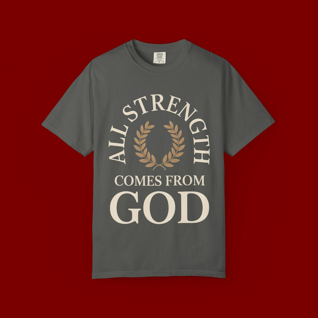 All Strength Comes From God T-Shirt — Christian Faith Tee