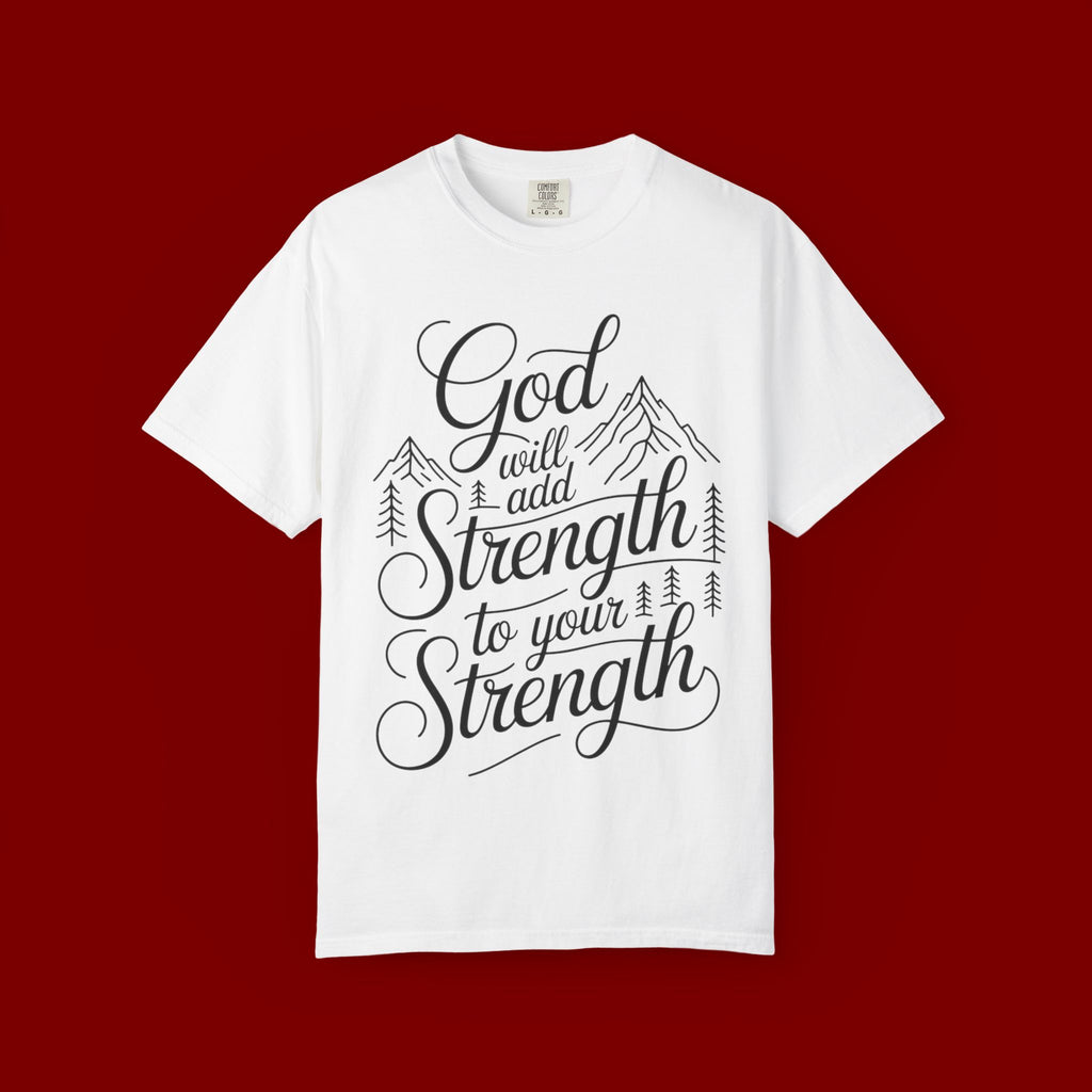 God Will Add Strength to Your Strength T-Shirt