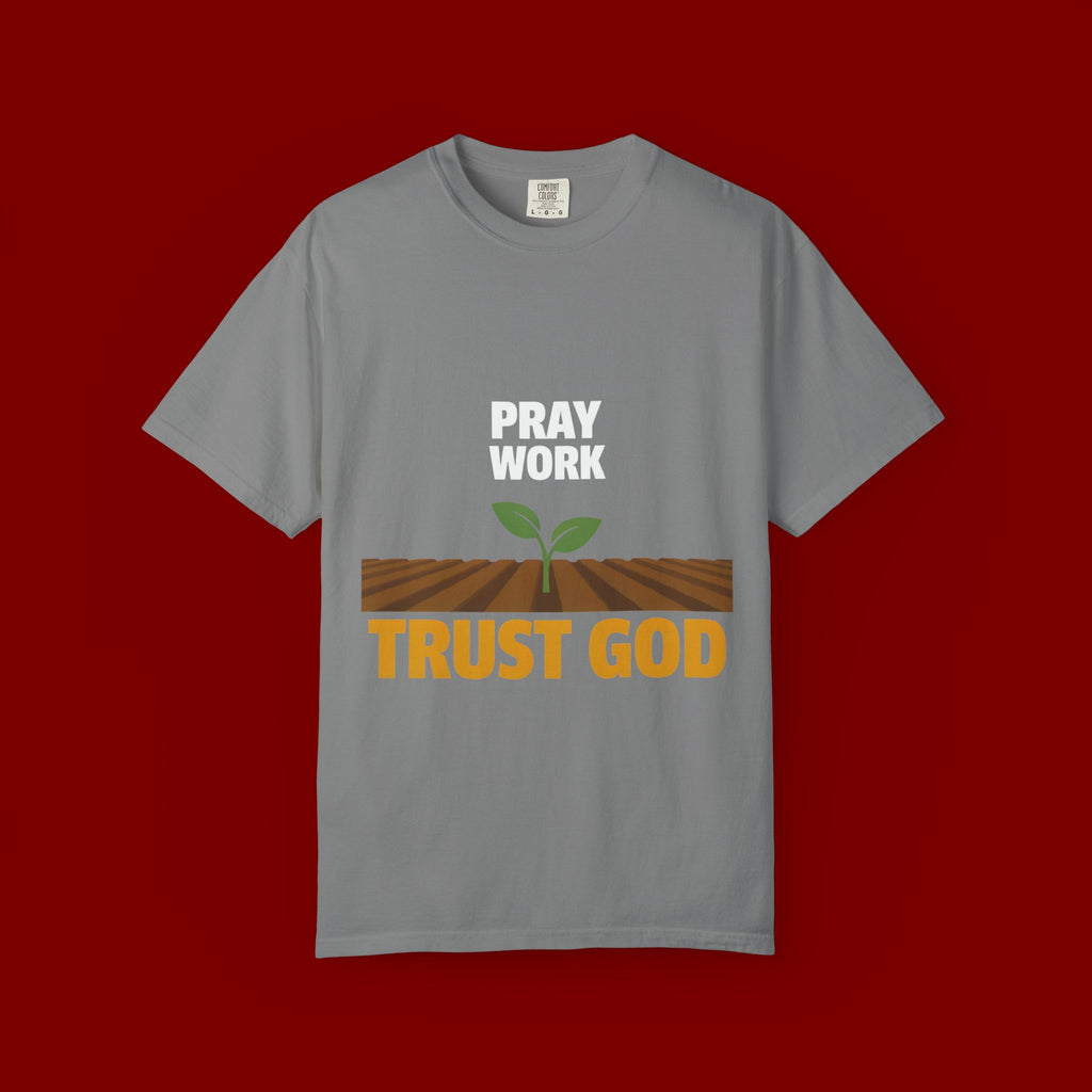Pray Work, Trust God T-Shirt — Faith Gardening Inspirational Tee
