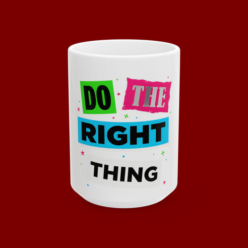 Do The Right Thing Ceramic Mug — Motivational Coffee Cup (11oz, 15oz)