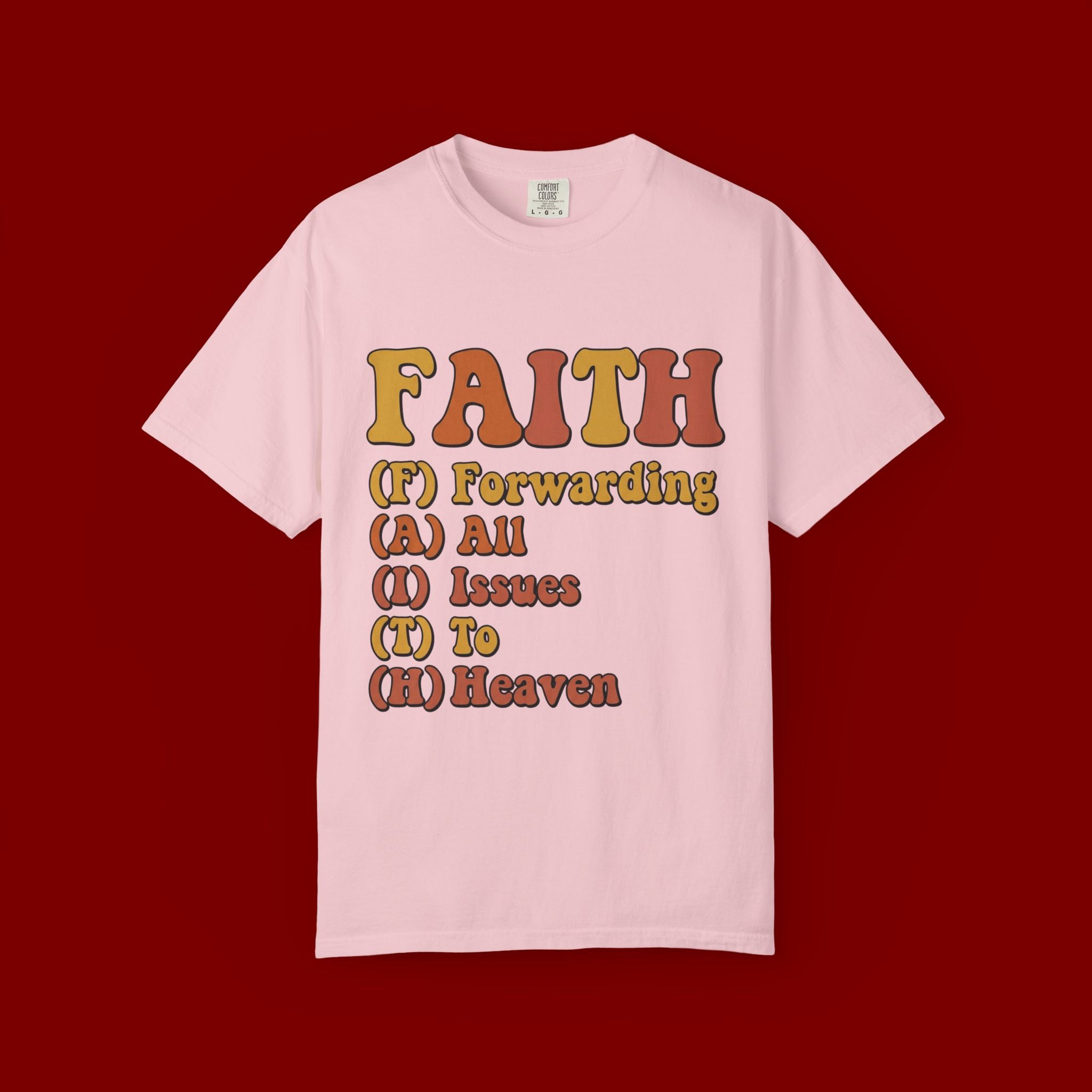 Faith Acronym T-Shirt — "FAITH: Forwarding All Issues To Heaven" Christian Tee