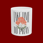 Take Time to Pray Ceramic Mug — Inspirational Floral Coffee Cup (11oz, 15oz)