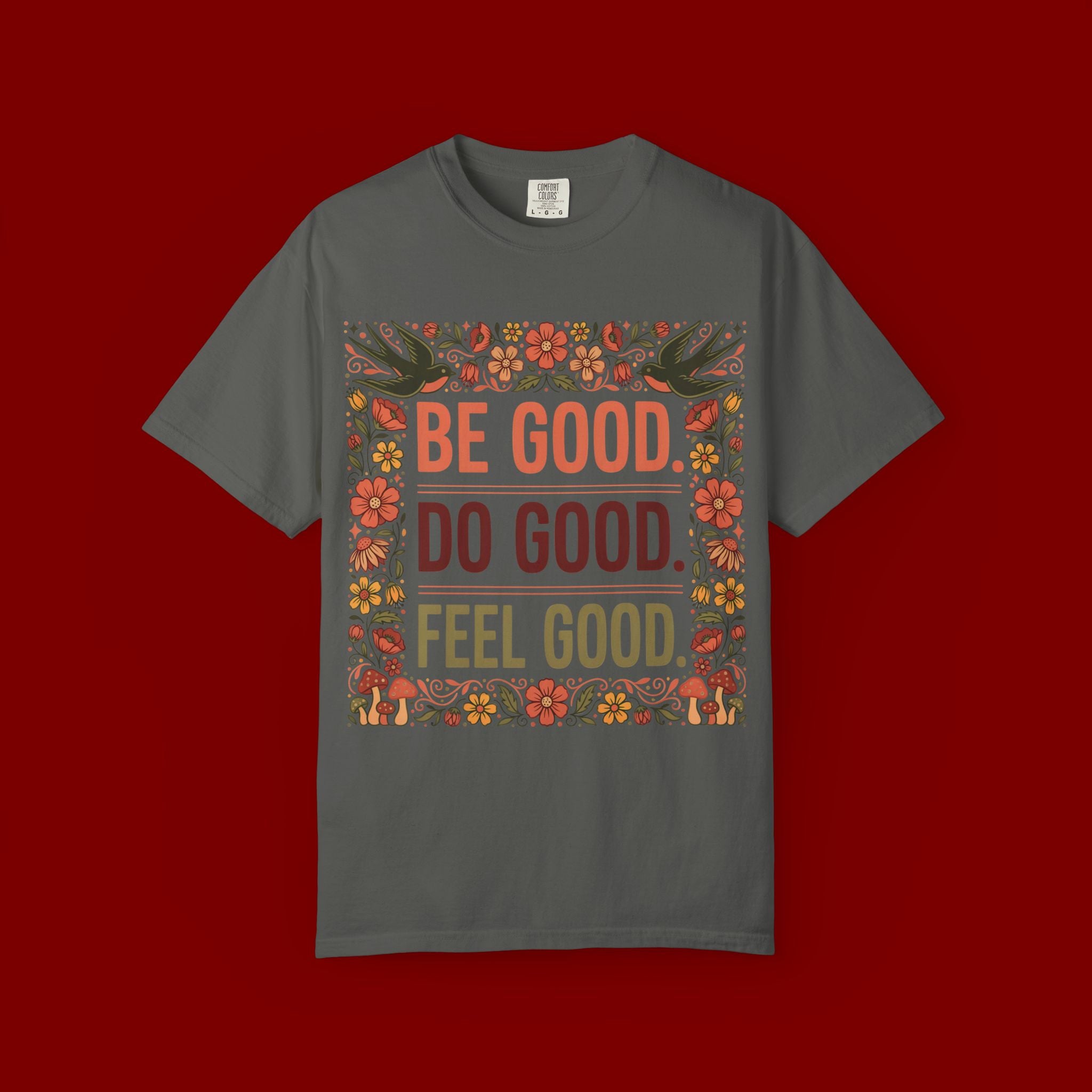 Be Good Do Good Feel Good T-Shirt — Positive Floral Graphic Tee