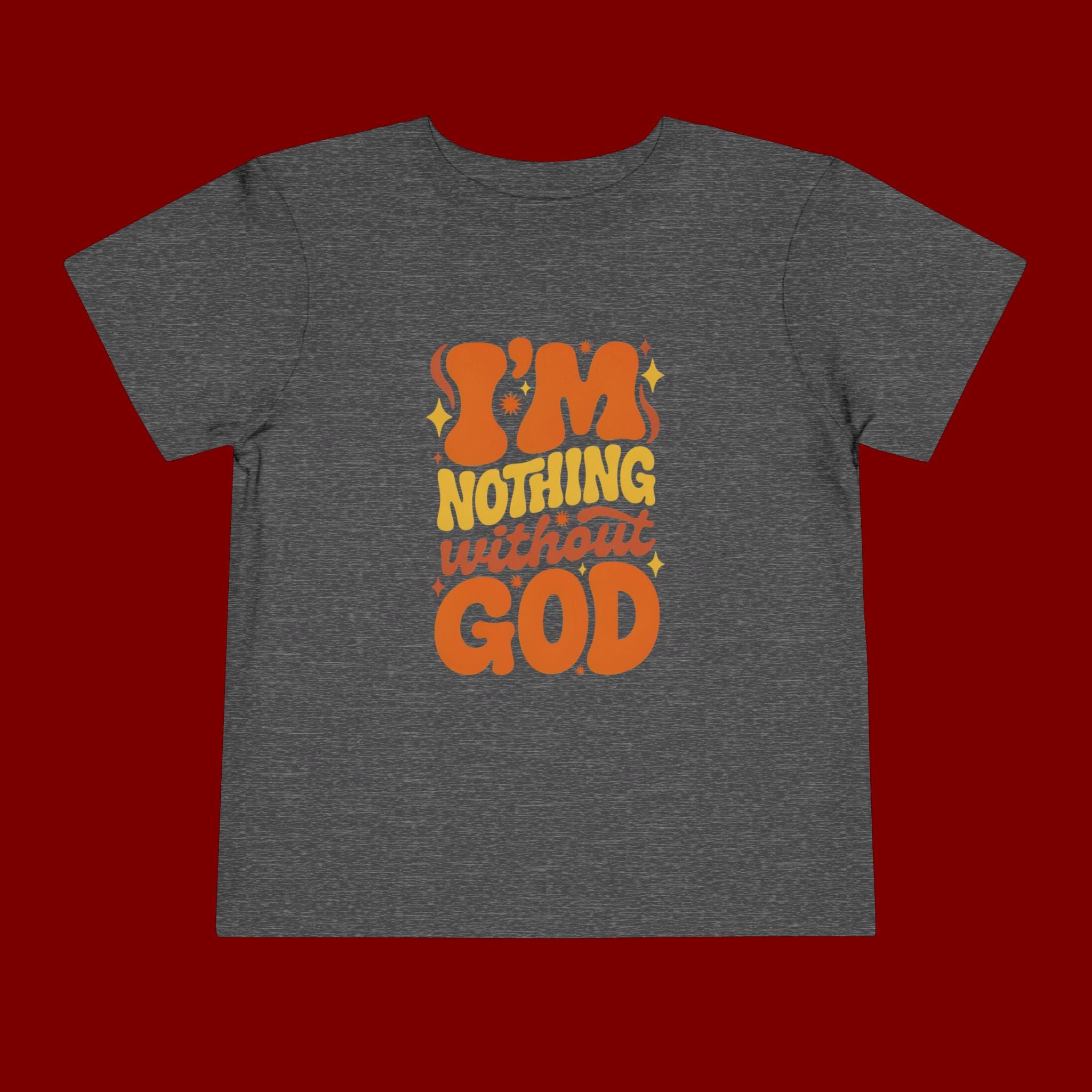 Toddler Tee - "I'm Nothing Without God" Retro Faith Graphic