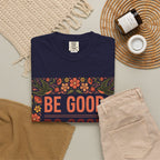 Be Good Do Good Feel Good T-Shirt — Positive Floral Graphic Tee