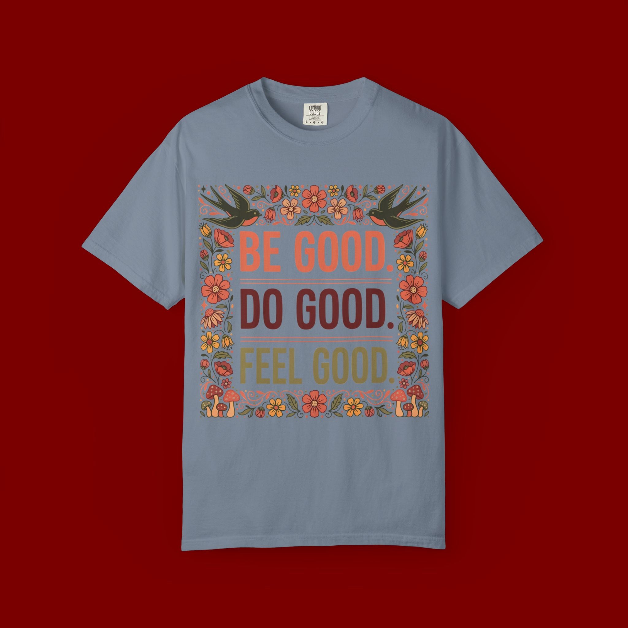 Be Good Do Good Feel Good T-Shirt — Positive Floral Graphic Tee