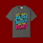 Faith Over Fear Graphic T-Shirt — "Let Your Faith Be Bigger Than Your Fears" Inspirational Tee