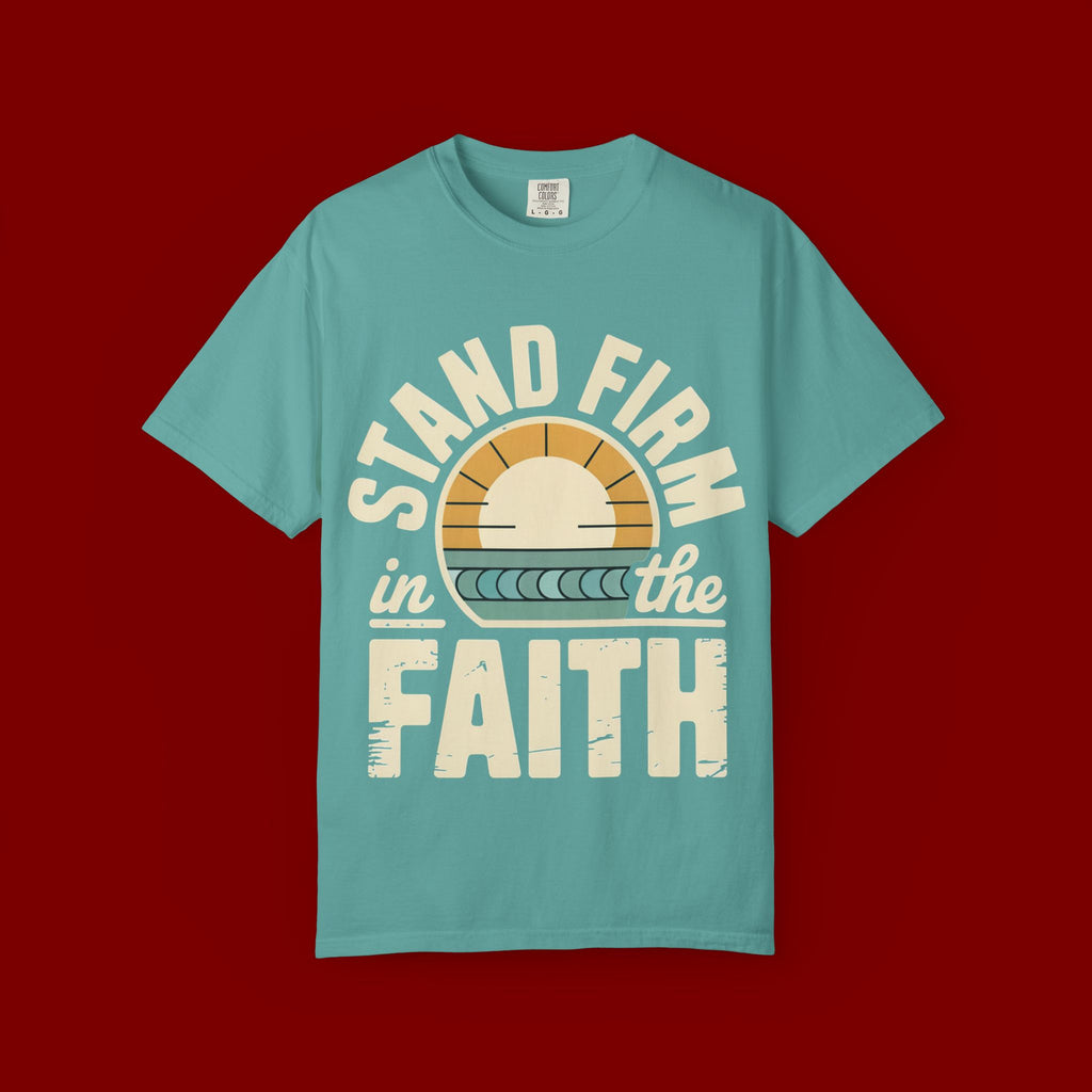 Stand Firm in the Faith T-Shirt — Christian Inspirational Tee