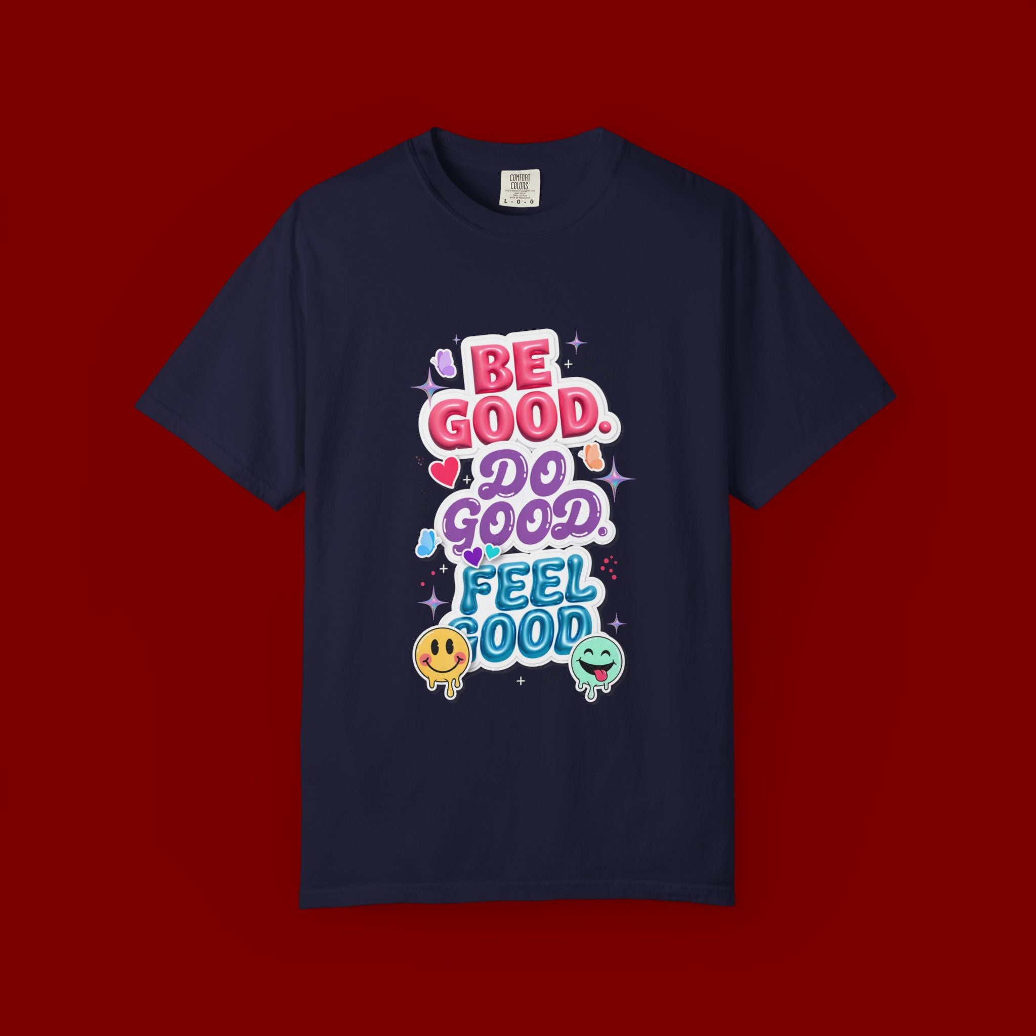 Be Good Do Good Feel Good T-Shirt — Positive Message Graphic Tee