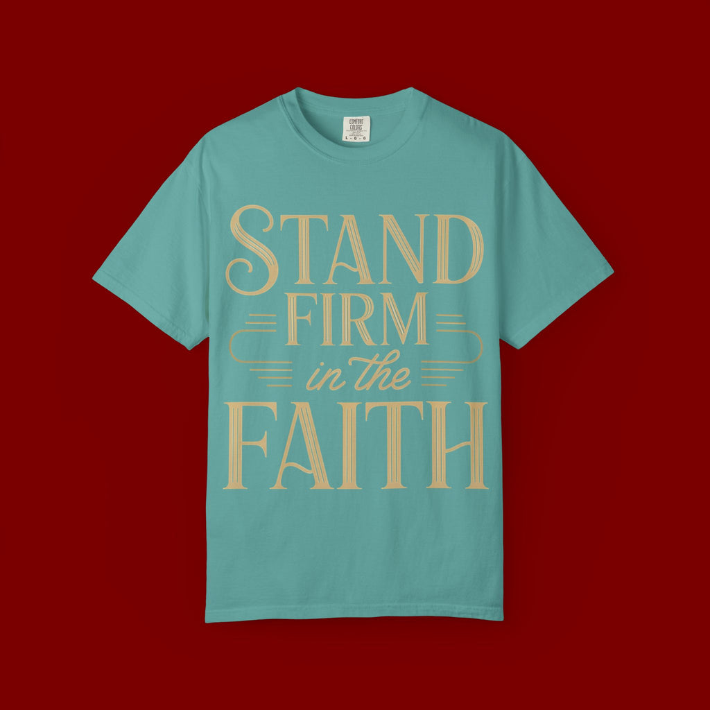 Stand Firm in the Faith T-Shirt