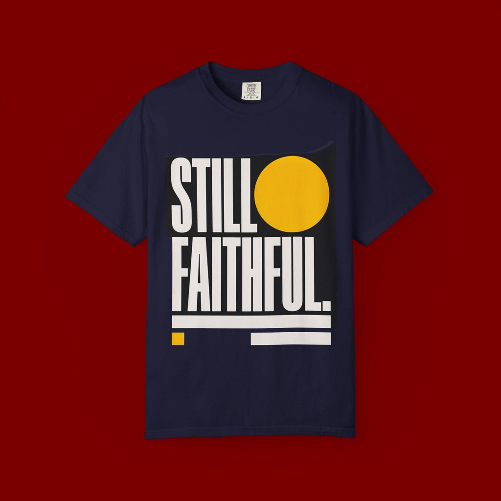 Still Faithful T-Shirt — Modern Faith Graphic Tee