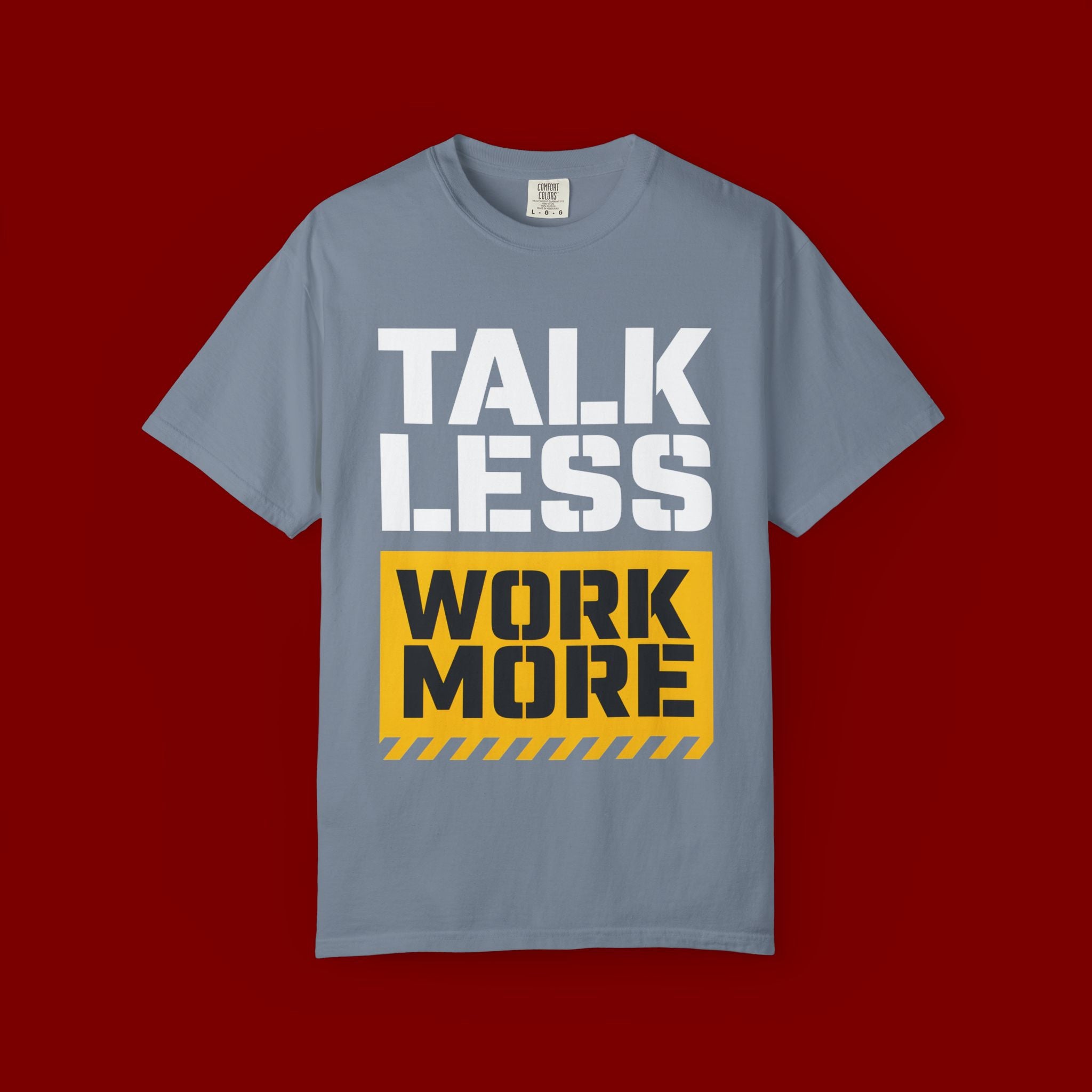 Talk Less Work More T-Shirt — Motivational Work Ethic Tee
