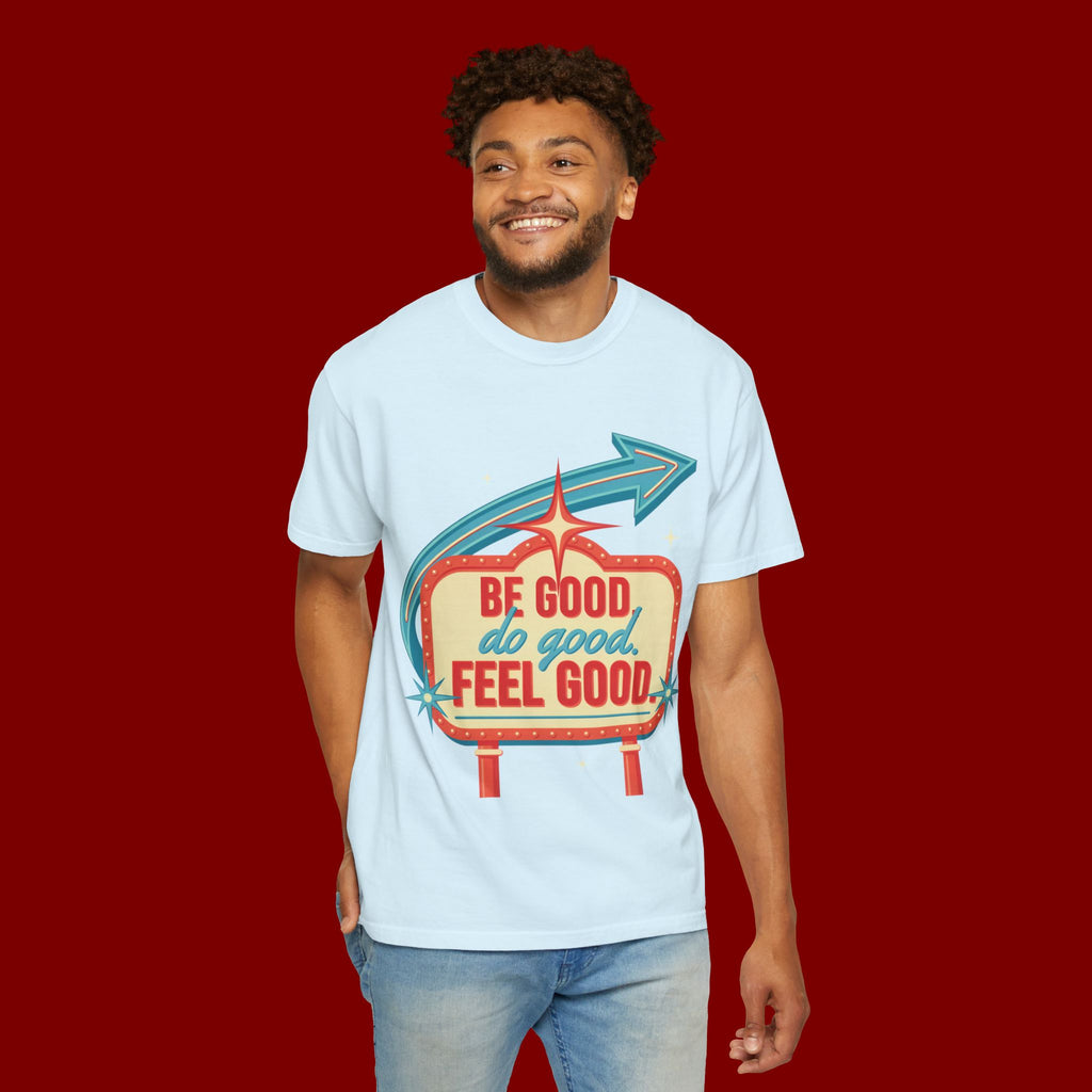 T-Shirt — "Be Good Do Good Feel Good" Retro Sign Graphic
