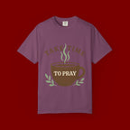 Take Time to Pray Coffee Tee — Inspirational Christian T-Shirt
