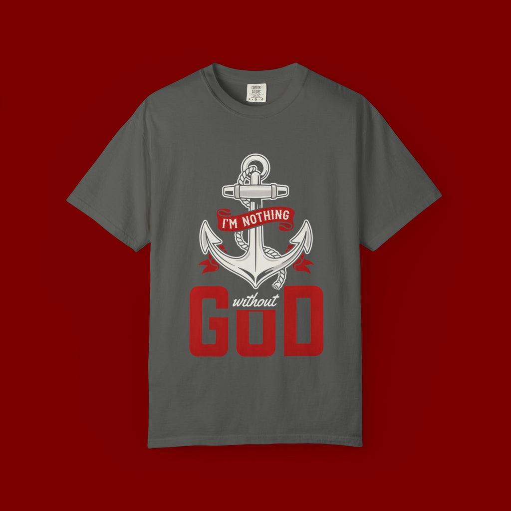 I'm Nothing Without God Anchor T-Shirt