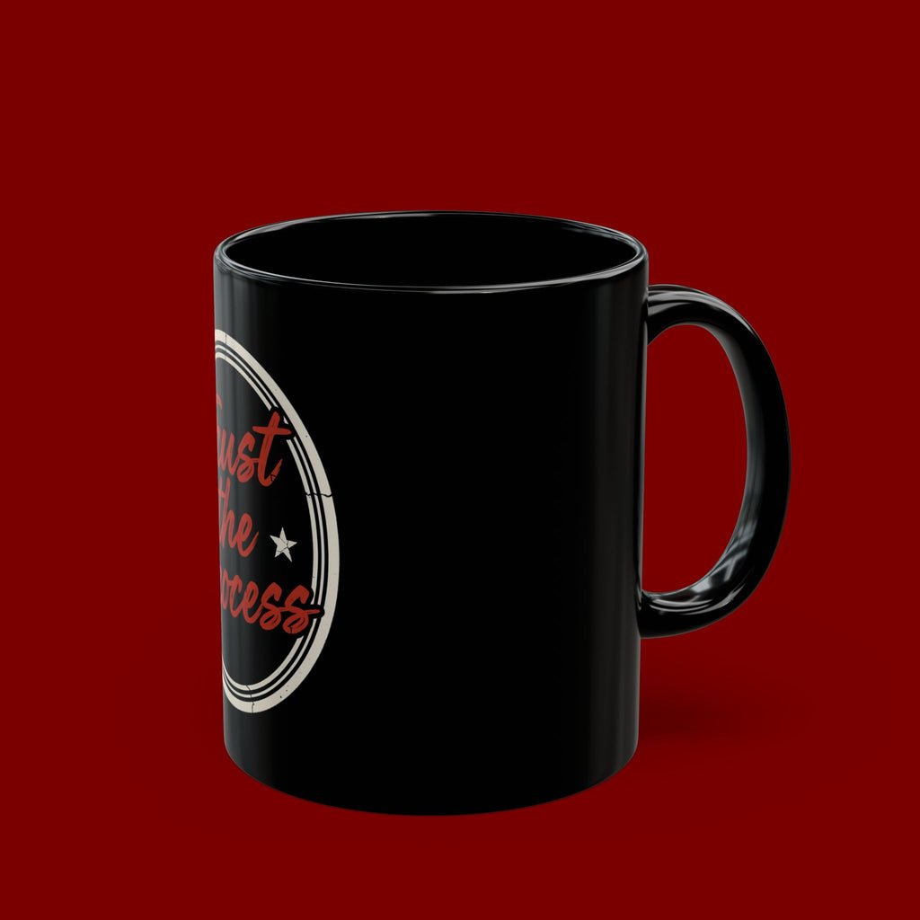Trust the Process Black Coffee Mug — Inspirational 11oz/15oz Ceramic