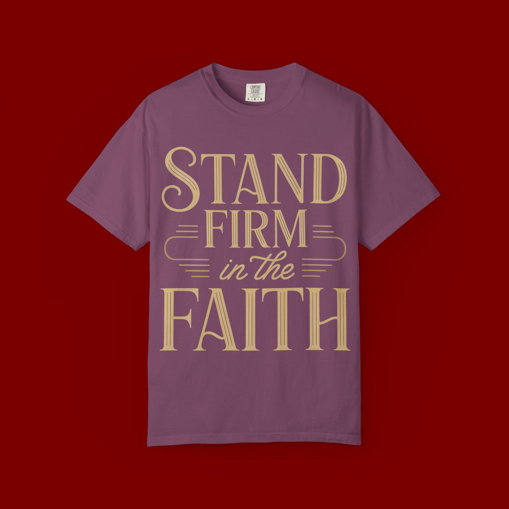 Stand Firm in the Faith T-Shirt